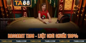 Baccarat TA88 - Luật Chơi Chuẩn 100% Áp Dụng Tại Nhà Cái