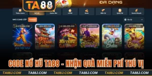 Code Nổ Hũ TA88 - Cơ Hội Nhận Quà Miễn Phí Siêu Giá Trị