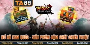 Nổ Hũ Tam Quốc - Siêu Phẩm Slot Game Đậm Chất Chiến Thuật
