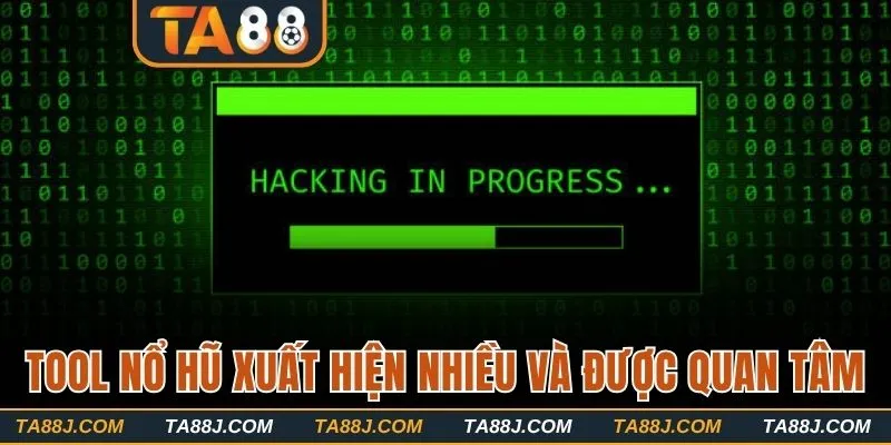 Tool nổ hũ xuất hiện nhiều và được quan tâm